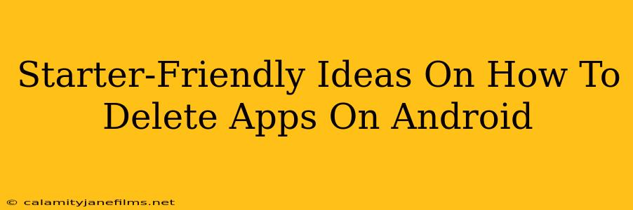 Starter-Friendly Ideas On How To Delete Apps On Android
