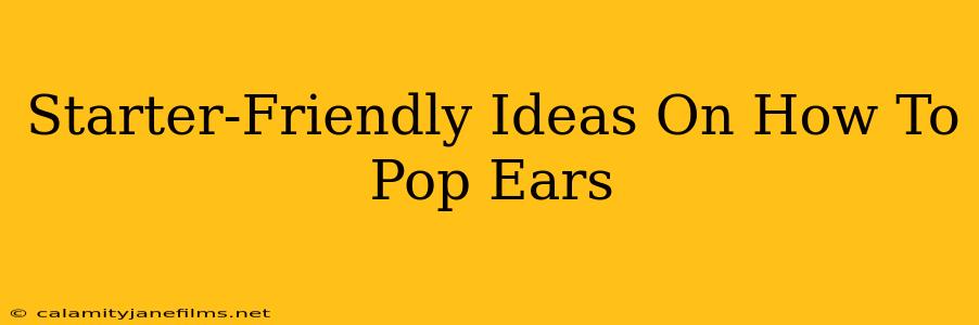 Starter-Friendly Ideas On How To Pop Ears