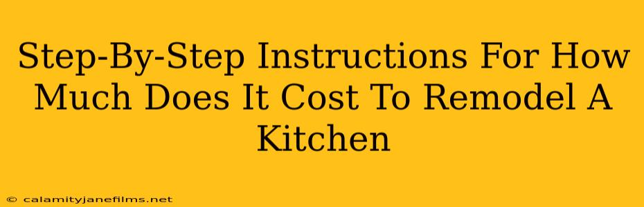 Step-By-Step Instructions For How Much Does It Cost To Remodel A Kitchen