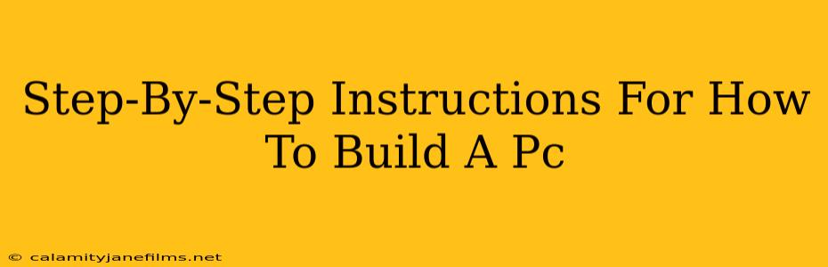 Step-By-Step Instructions For How To Build A Pc