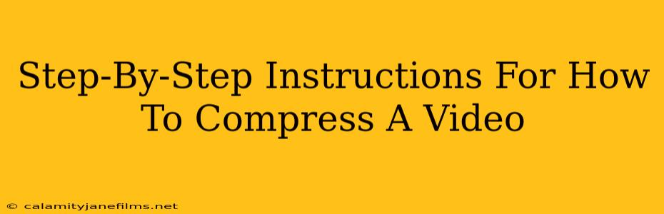 Step-By-Step Instructions For How To Compress A Video