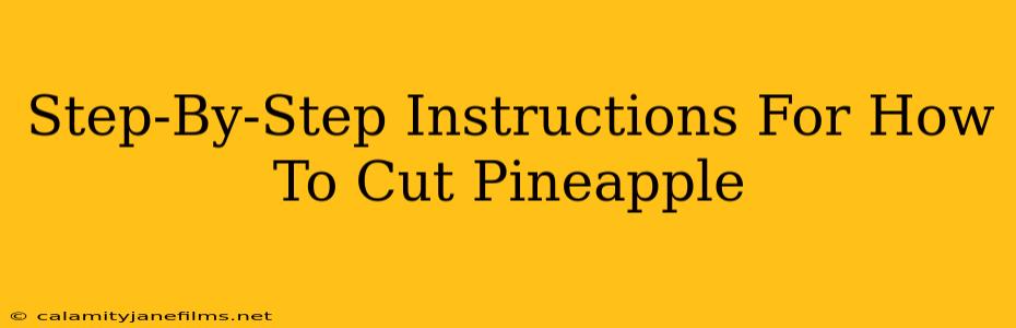 Step-By-Step Instructions For How To Cut Pineapple