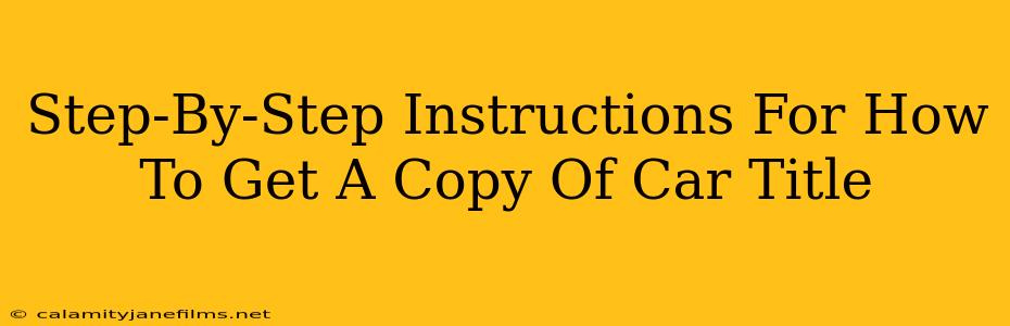 Step-By-Step Instructions For How To Get A Copy Of Car Title