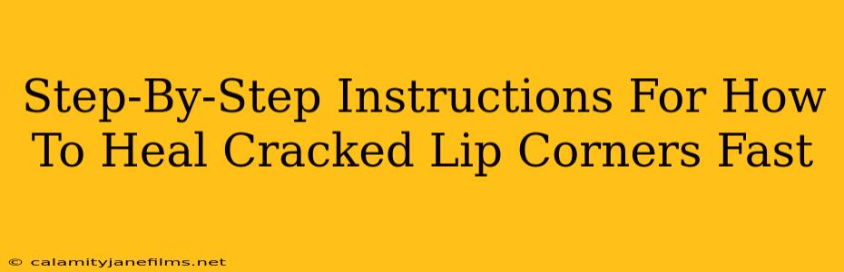 Step-By-Step Instructions For How To Heal Cracked Lip Corners Fast