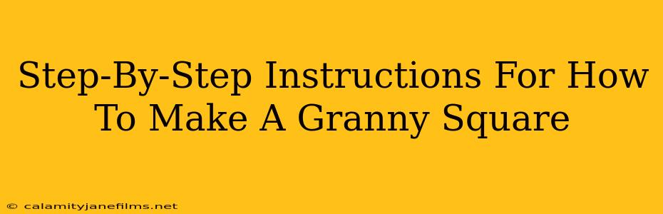 Step-By-Step Instructions For How To Make A Granny Square