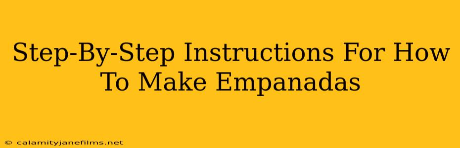 Step-By-Step Instructions For How To Make Empanadas