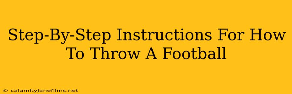 Step-By-Step Instructions For How To Throw A Football