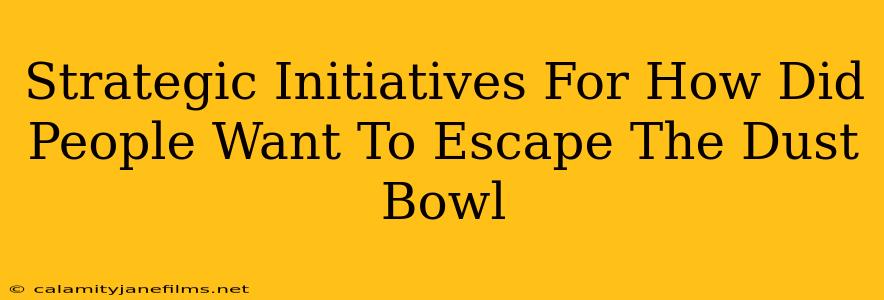 Strategic Initiatives For How Did People Want To Escape The Dust Bowl