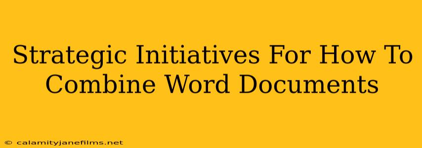 Strategic Initiatives For How To Combine Word Documents