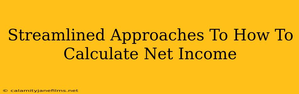 Streamlined Approaches To How To Calculate Net Income