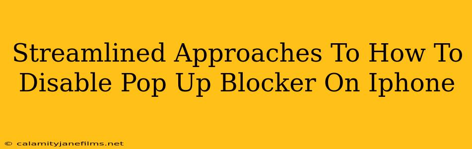 Streamlined Approaches To How To Disable Pop Up Blocker On Iphone