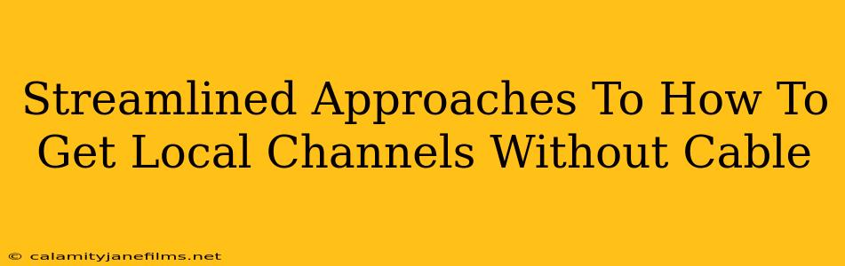 Streamlined Approaches To How To Get Local Channels Without Cable