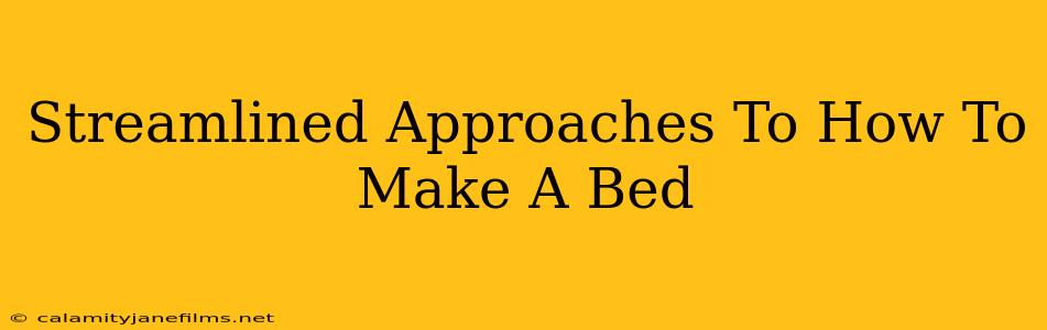 Streamlined Approaches To How To Make A Bed