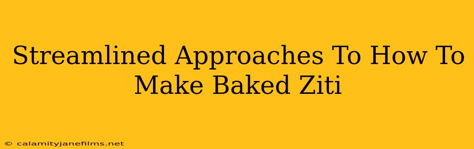 Streamlined Approaches To How To Make Baked Ziti