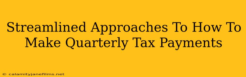 Streamlined Approaches To How To Make Quarterly Tax Payments