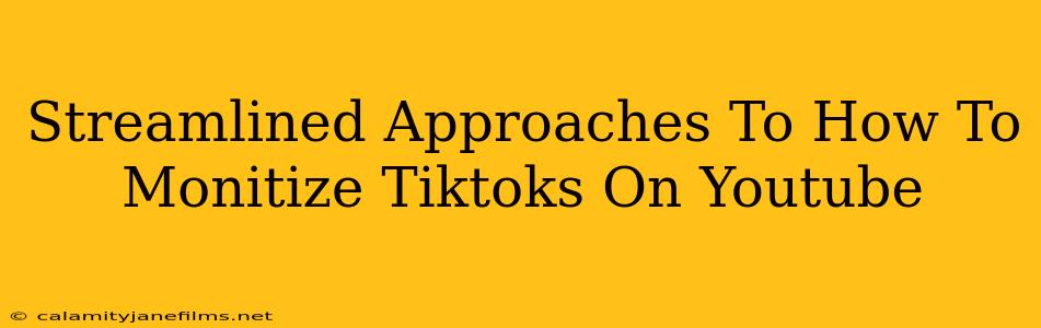 Streamlined Approaches To How To Monitize Tiktoks On Youtube