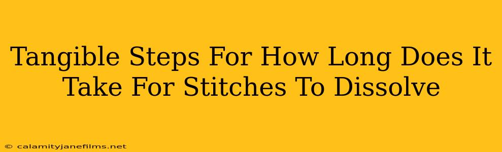 Tangible Steps For How Long Does It Take For Stitches To Dissolve