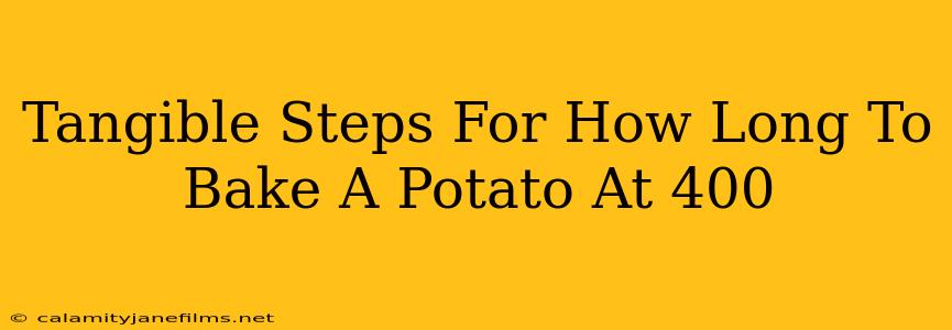 Tangible Steps For How Long To Bake A Potato At 400