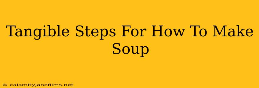 Tangible Steps For How To Make Soup