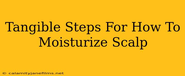 Tangible Steps For How To Moisturize Scalp