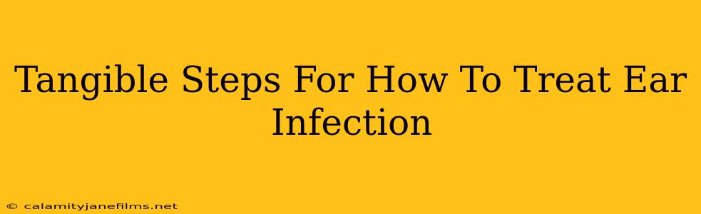 Tangible Steps For How To Treat Ear Infection