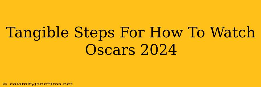 Tangible Steps For How To Watch Oscars 2024