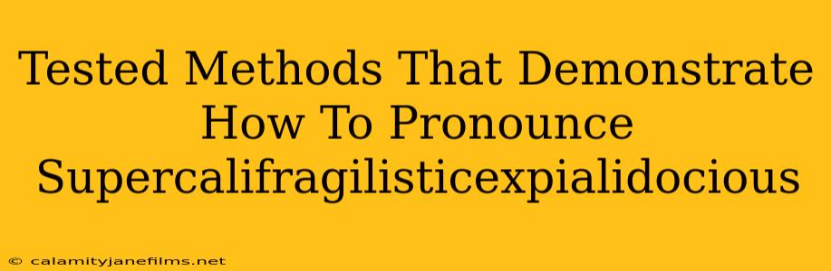 Tested Methods That Demonstrate How To Pronounce Supercalifragilisticexpialidocious