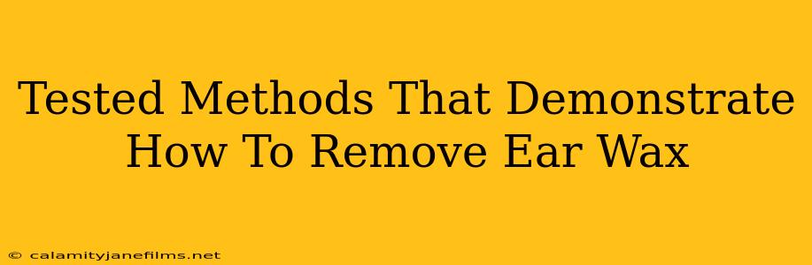 Tested Methods That Demonstrate How To Remove Ear Wax