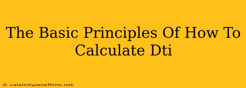 The Basic Principles Of How To Calculate Dti