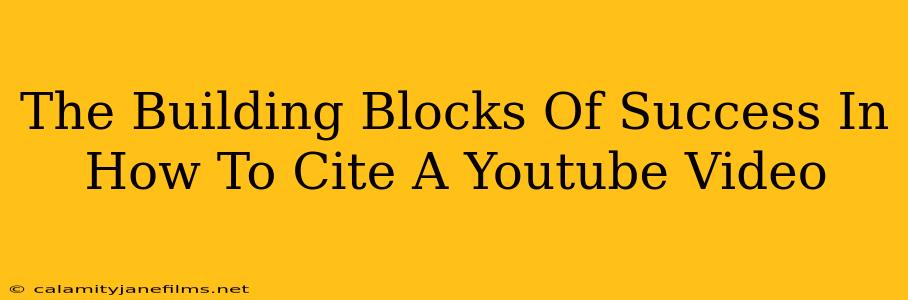 The Building Blocks Of Success In How To Cite A Youtube Video