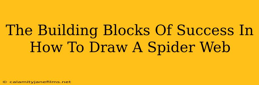 The Building Blocks Of Success In How To Draw A Spider Web