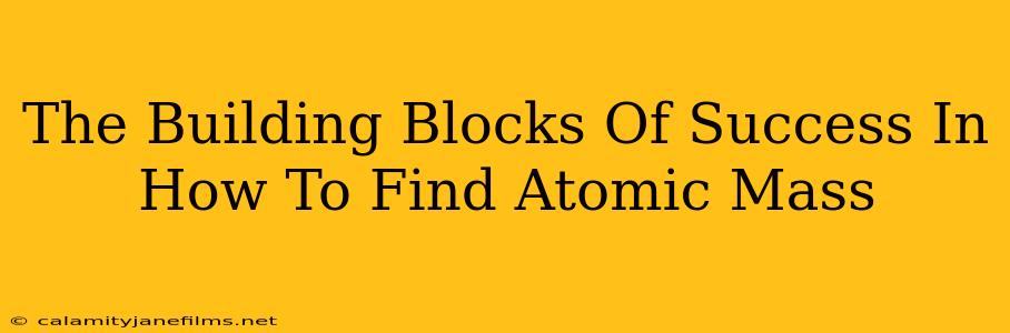 The Building Blocks Of Success In How To Find Atomic Mass