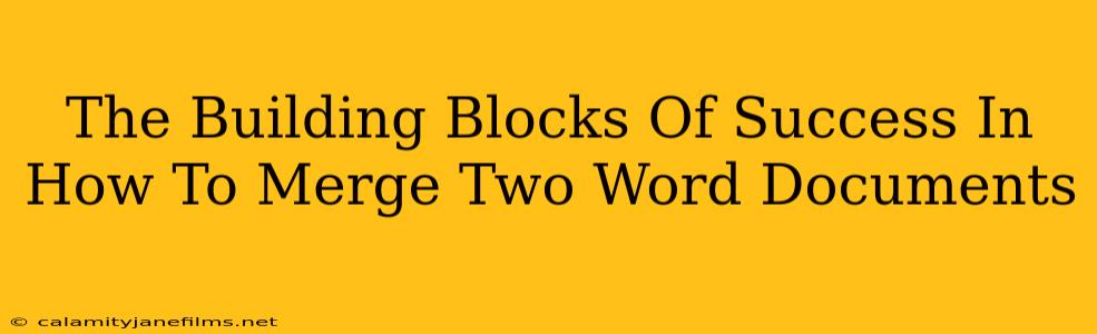 The Building Blocks Of Success In How To Merge Two Word Documents