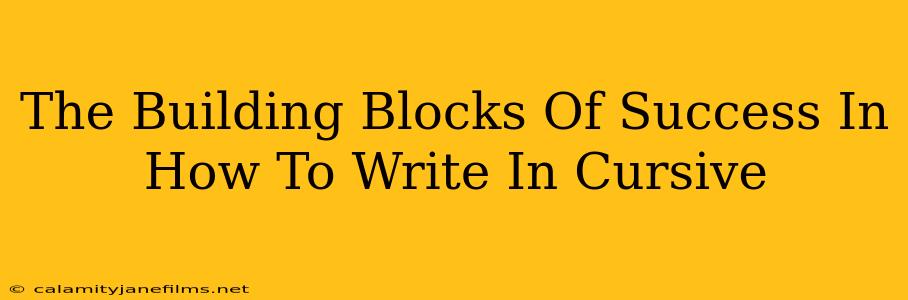 The Building Blocks Of Success In How To Write In Cursive