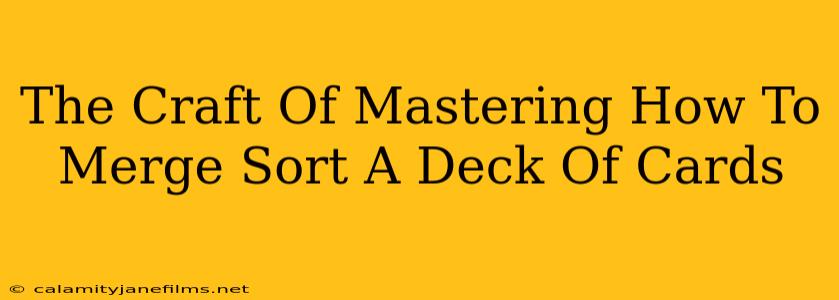 The Craft Of Mastering How To Merge Sort A Deck Of Cards