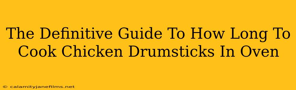 The Definitive Guide To How Long To Cook Chicken Drumsticks In Oven