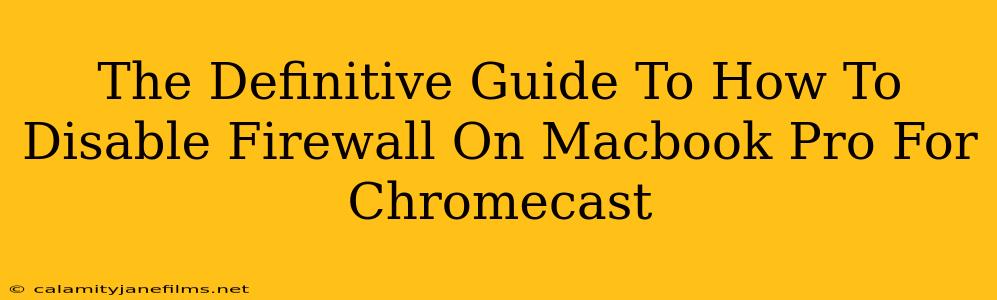 The Definitive Guide To How To Disable Firewall On Macbook Pro For Chromecast