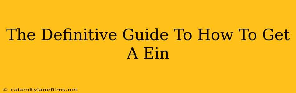 The Definitive Guide To How To Get A Ein