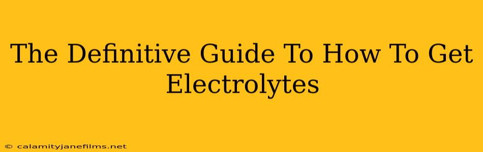 The Definitive Guide To How To Get Electrolytes