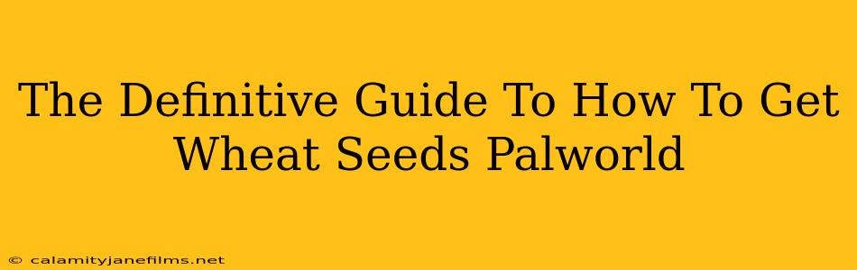 The Definitive Guide To How To Get Wheat Seeds Palworld