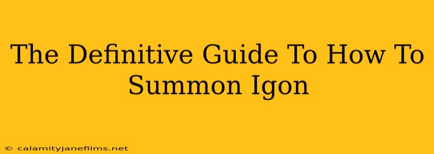 The Definitive Guide To How To Summon Igon