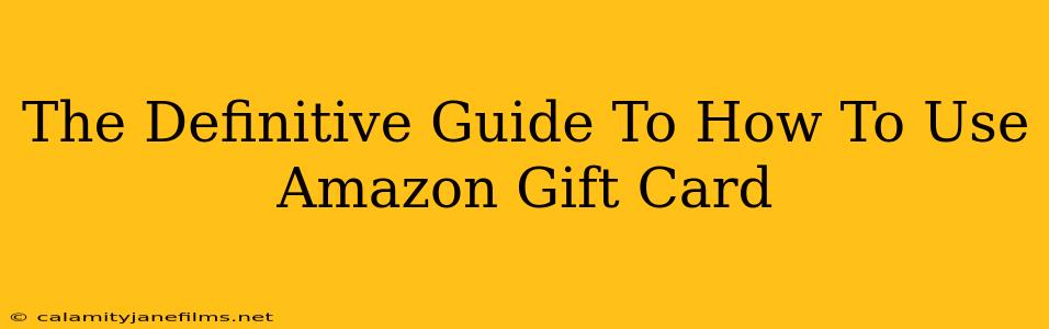 The Definitive Guide To How To Use Amazon Gift Card