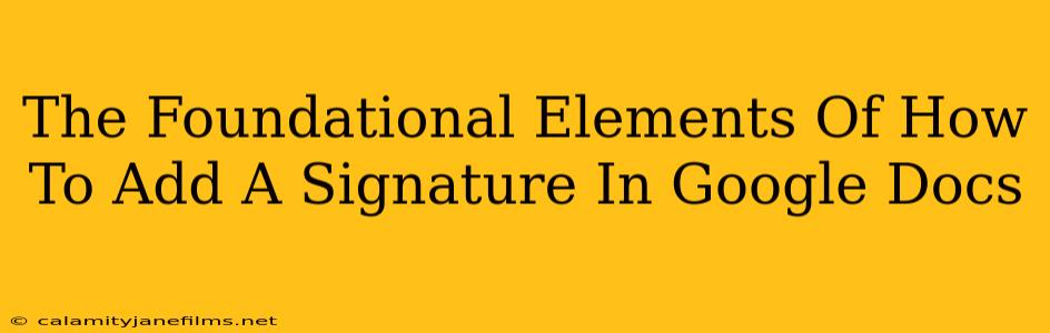 The Foundational Elements Of How To Add A Signature In Google Docs