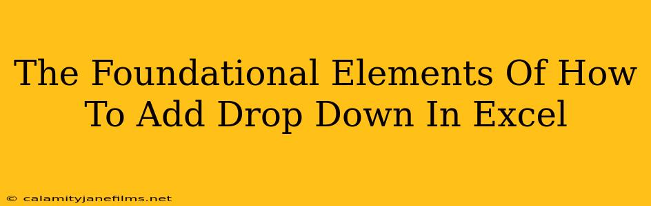 The Foundational Elements Of How To Add Drop Down In Excel