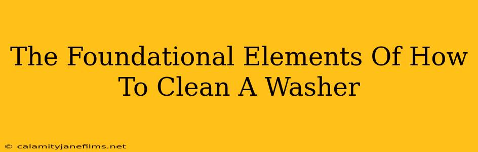 The Foundational Elements Of How To Clean A Washer