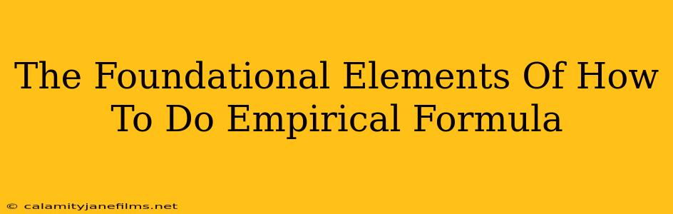 The Foundational Elements Of How To Do Empirical Formula