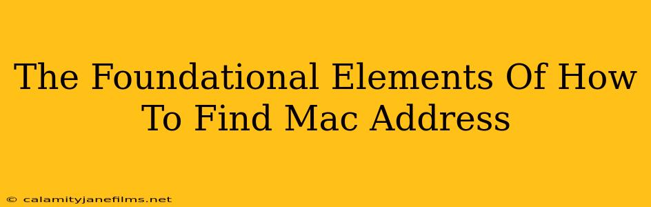 The Foundational Elements Of How To Find Mac Address