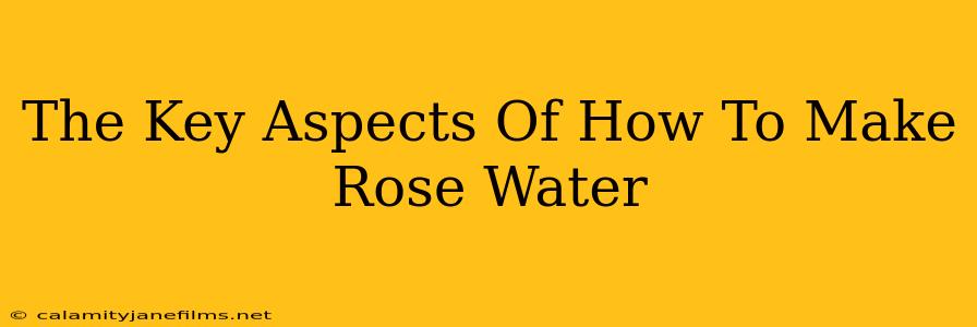 The Key Aspects Of How To Make Rose Water