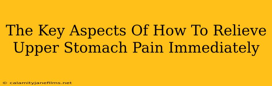 The Key Aspects Of How To Relieve Upper Stomach Pain Immediately