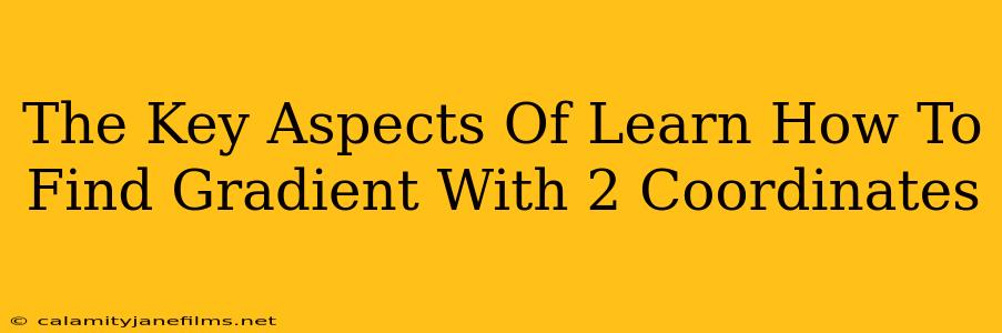 The Key Aspects Of Learn How To Find Gradient With 2 Coordinates